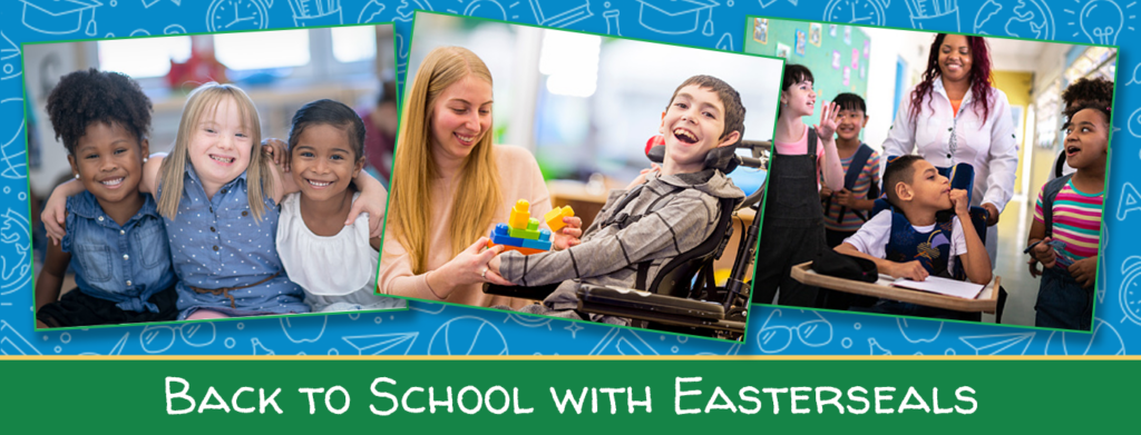Back to school with Easterseals. Photos of disabled children in school, with friends and with teachers.